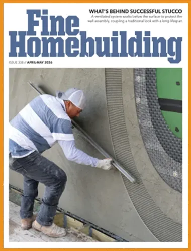Fine Homebuilding – Issue 338, AprilMay 2026